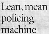 Headline: Lean, mean policing machine